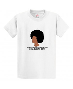 We Have To Talk About Liberating Minds As Well As Liberating Society Classic Unisex Kids and Adults T-Shirt